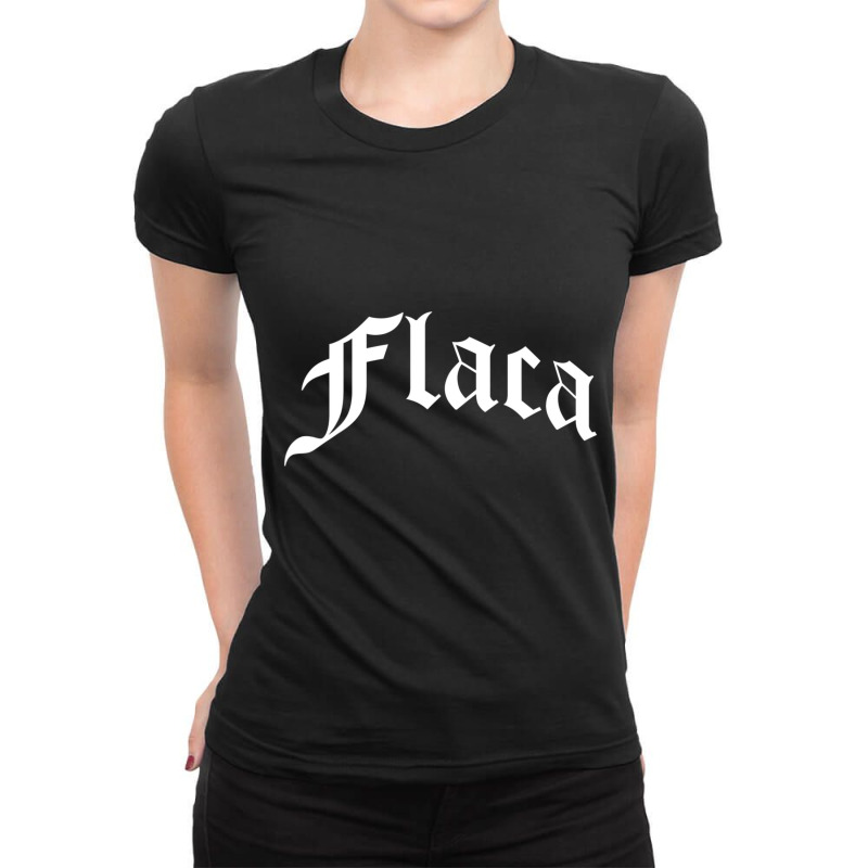 Flaca Chola Chicana Mexican American Pride Hispanic Latino Ladies Fitted T-Shirt by cm-arts | Artistshot