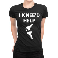 Women Men I Knee'd Help Funny Joint Injury Knee Replacement T Shirt Ladies Fitted T-shirt | Artistshot