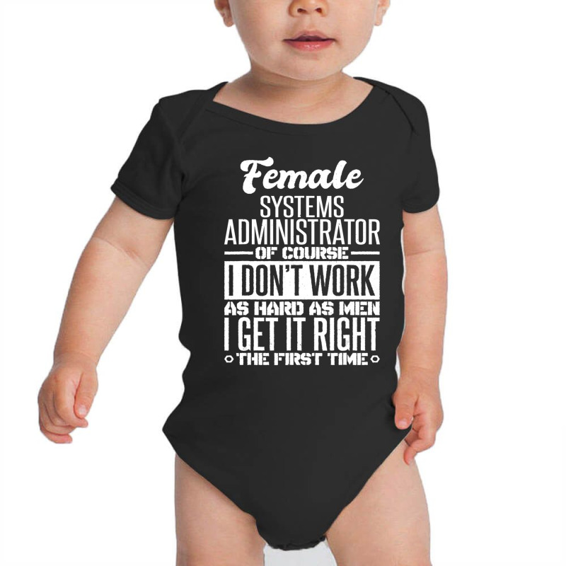 Female Systems Administrator Get It Right The First Time Baby Bodysuit | Artistshot