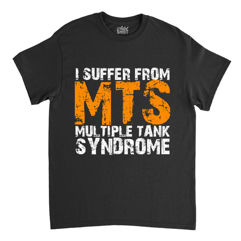 I Suffer From Mts Multiple Tank Syndrome Aquarium Owner Classic T-shirt | Artistshot