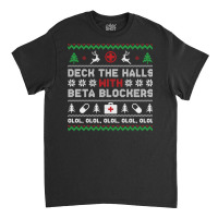 Ugly Xmas Sweater Deck The Halls With Beta Blockers Nurse Sweatshirt Classic T-shirt | Artistshot