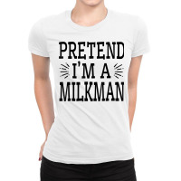 Pretend Im A Milkman Lazy Easy Quick Funny Halloween Costume T Shirt Ladies Fitted T-shirt | Artistshot