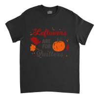 Leftovers Are For Quitters (2) Classic T-shirt | Artistshot