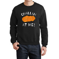 Challah At Me Rosh Hashanah Jewish Hanukkah Crewneck Sweatshirt | Artistshot