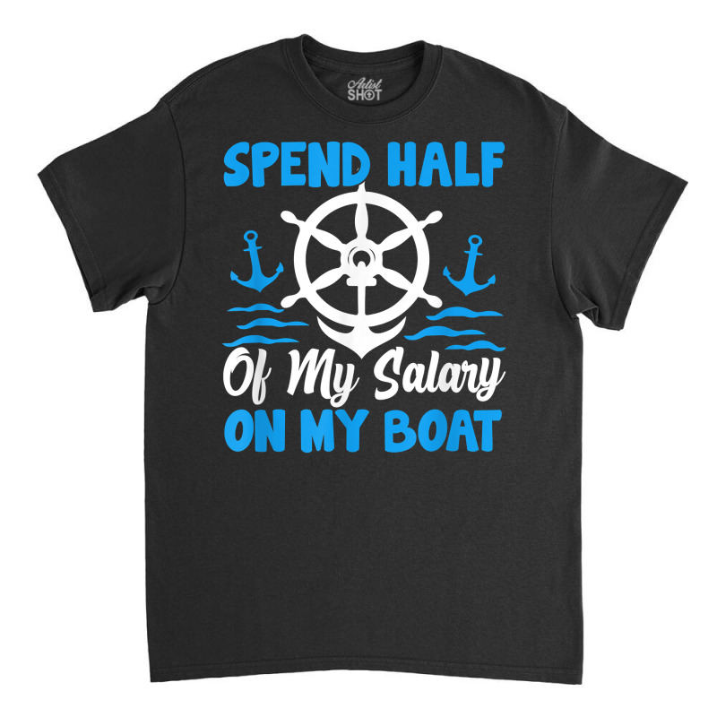 Anchor Design With Saying For Captain Pontoon Motor Boating T Shirt Classic T-shirt | Artistshot