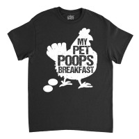 Chicken Cock Cute Toddler Chicken Butt My Pet Poops Breakfast Chicken Classic T-shirt | Artistshot