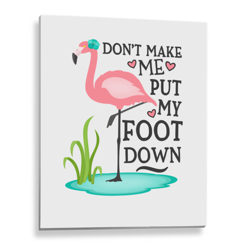 Flamingo Do Not Make Me Put My Foot Down Cute Pink Gifts Bird Metal Print Vertical | Artistshot