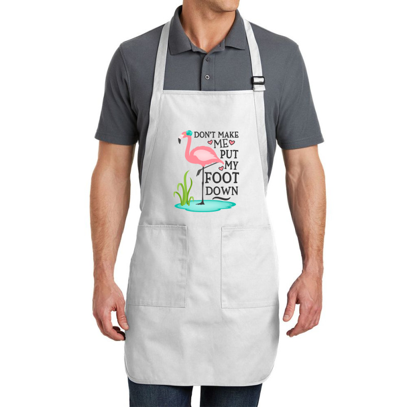 Flamingo Do Not Make Me Put My Foot Down Cute Pink Gifts Bird Full-length Apron | Artistshot