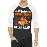 Make Thanksgiving Great Again-wpixm 3/4 Sleeve Shirt | Artistshot