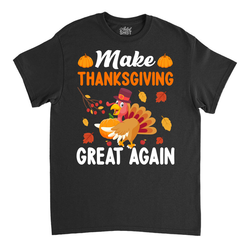 Make Thanksgiving Great Again-wpixm Classic T-shirt | Artistshot