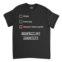 I Identify As An Attack Helicopter Pronoun Satire Classic T-shirt | Artistshot