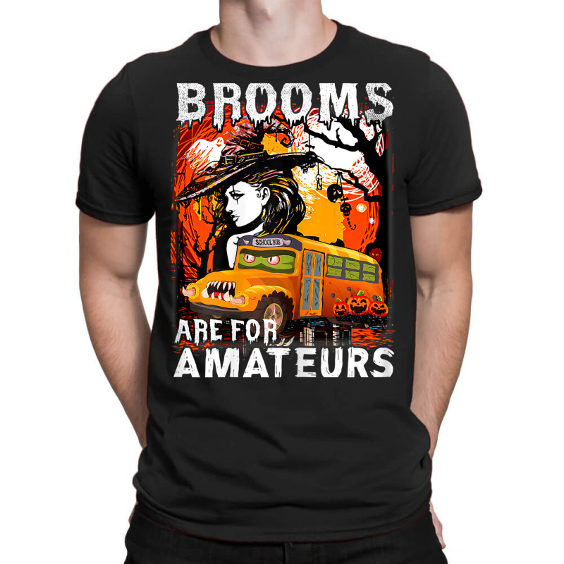 Womens School Bus Driver Witch Brooms Are For Amateurs Halloween T-Shirt by Posh | Artistshot