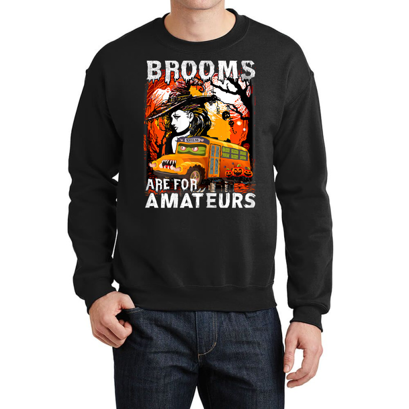 Womens School Bus Driver Witch Brooms Are For Amateurs Halloween Crewneck Sweatshirt by Posh | Artistshot