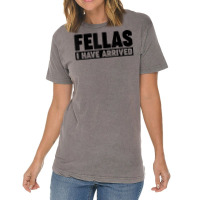 Fellas, I Have Arrived T Shirt Vintage T-shirt | Artistshot