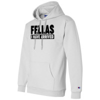 Fellas, I Have Arrived T Shirt Champion Hoodie | Artistshot