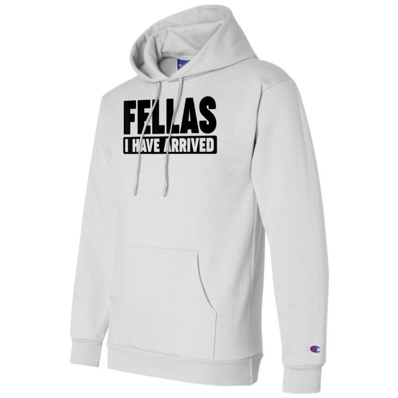 Fellas, I Have Arrived T Shirt Champion Hoodie by cm-arts | Artistshot