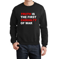 Truth Is The First Casualty Of War T Shirt Crewneck Sweatshirt | Artistshot