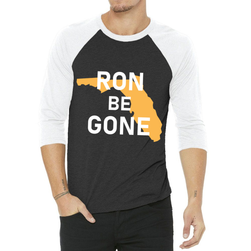 Vote Out Florida Governor Ron Desantis - Ron Be Gone 3/4 Sleeve Shirt | Artistshot