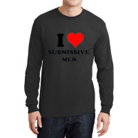 I Love Submissive Men             (4) Long Sleeve Shirts | Artistshot