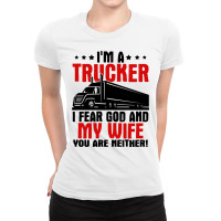 Truck Trucker Im A I Fear God And My Wife 84 Driver Truckin Ladies Fitted T-shirt | Artistshot