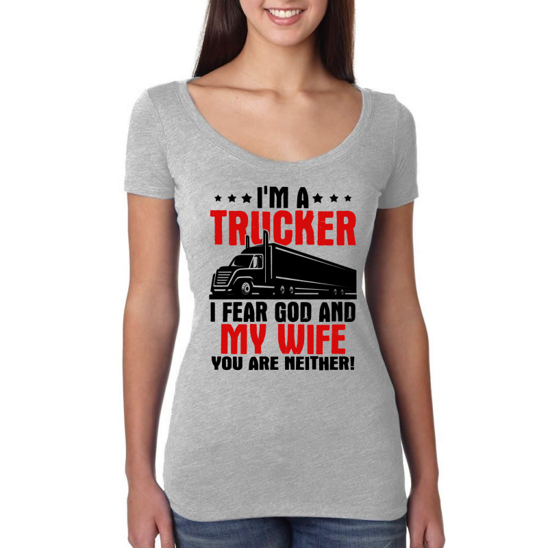 Truck Trucker Im A I Fear God And My Wife 84 Driver Truckin Women's Triblend Scoop T-shirt by coolquirrell | Artistshot