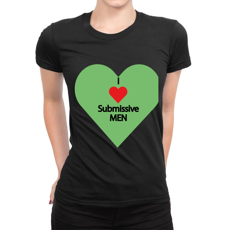 I Love Submissive Men             (7) Ladies Fitted T-Shirt by cm-arts | Artistshot