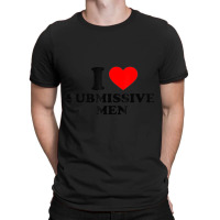 I Love Submissive Men T-shirt | Artistshot