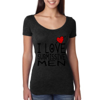 I Love Submissive Men Women's Triblend Scoop T-shirt | Artistshot