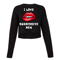 I Love Submissive Men Cropped Sweater | Artistshot