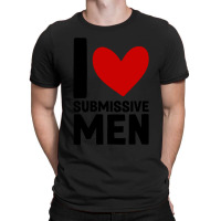 I Love Submissive Men  (7) T-shirt | Artistshot