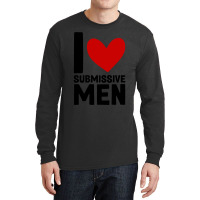 I Love Submissive Men  (7) Long Sleeve Shirts | Artistshot