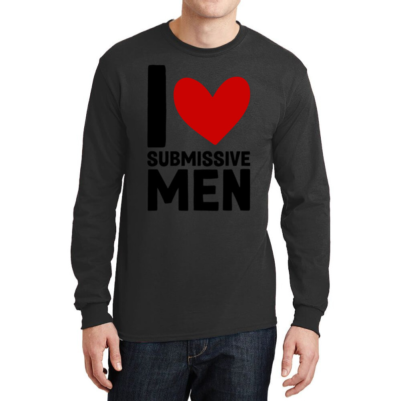 I Love Submissive Men  (7) Long Sleeve Shirts by cm-arts | Artistshot