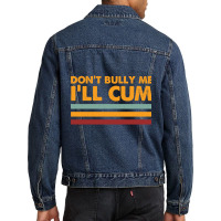 Don't Bully Me I'll Cum - Retro Typography Men Denim Jacket | Artistshot