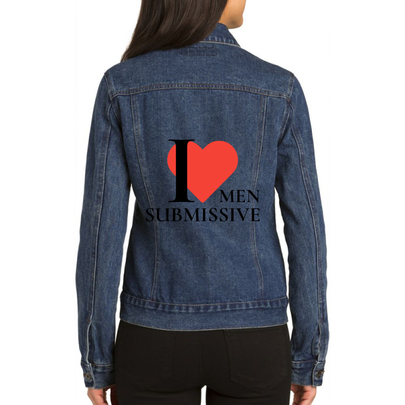 I Love Submissive Men  Woman I Heart Submissive Men  Funny Sensitive M Ladies Denim Jacket by cm-arts | Artistshot