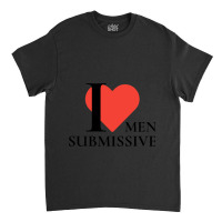 I Love Submissive Men  Woman I Heart Submissive Men  Funny Sensitive M Classic T-shirt | Artistshot