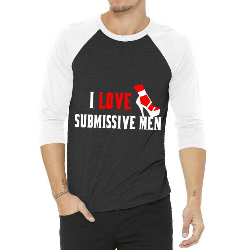 I Love Submissive Men (3) 3/4 Sleeve Shirt by cm-arts | Artistshot