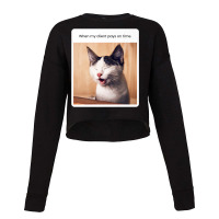 Funny Cat Meme When My Client Pays On Time Freelancers Premium T Shirt Cropped Sweater | Artistshot