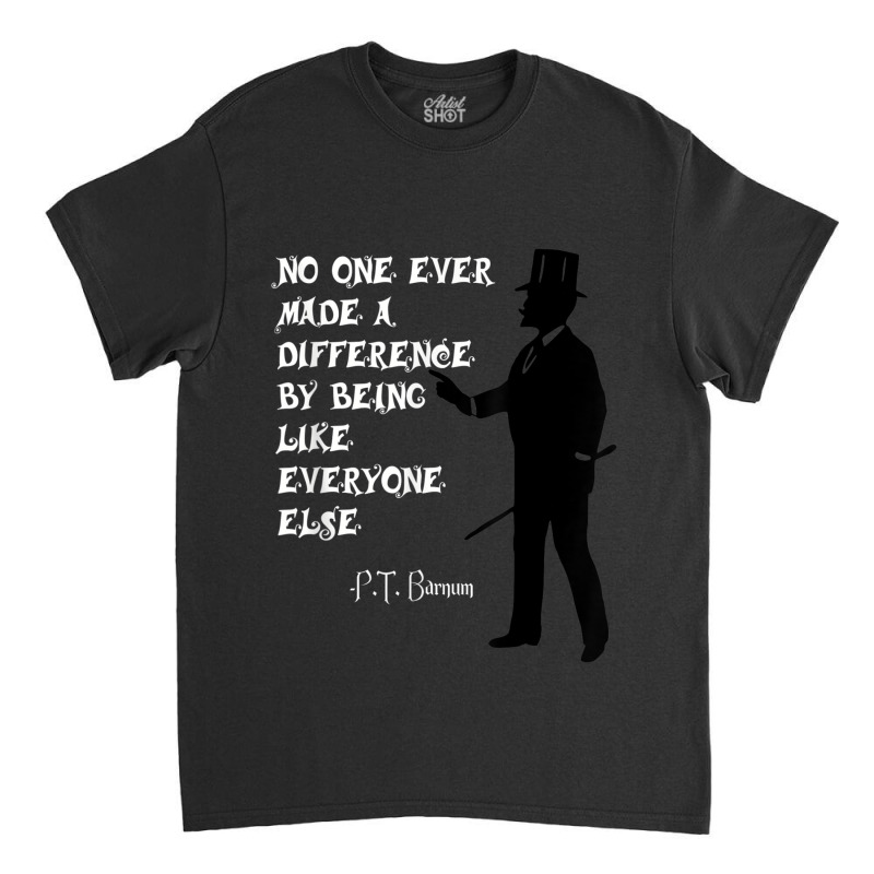 Circus Pt Barnum Ringmaster Quote No One Ever Made Classic T-shirt by RutheSanmartin | Artistshot