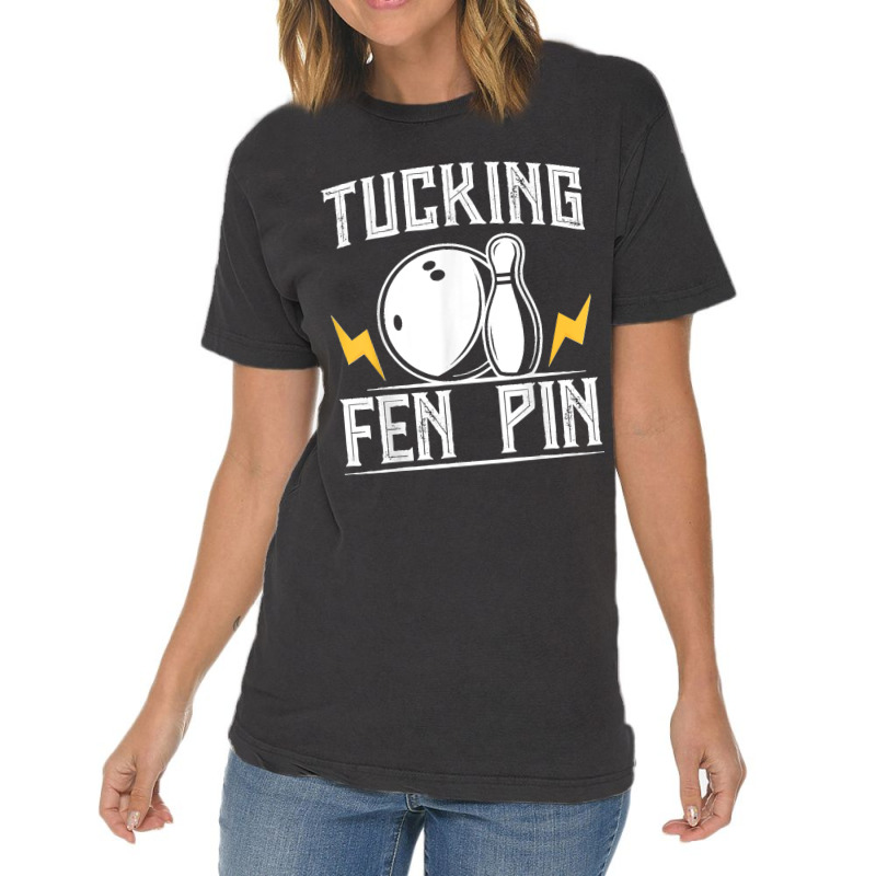 Funny Tucking Fen Pin Bowling Team Bowler Sports Player Vintage T-Shirt by ROMAINEDWILEY | Artistshot