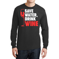 Save Water, Drink Wine Winemaker Wine T Shirt Long Sleeve Shirts | Artistshot