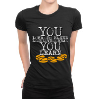 You Learn Ladies Fitted T-shirt | Artistshot