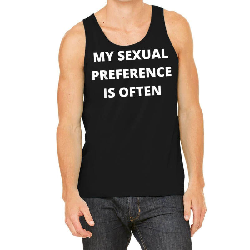 My Sexual Preference Is Often T Shirt Tank Top by cm-arts | Artistshot