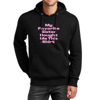 My Favorite Sister Bought Me This Shirt.funny Sister Brother Birthday  Unisex Hoodie | Artistshot