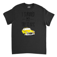 I Survived My Trip To Nyc New York City Taxi Cab Classic T-shirt | Artistshot