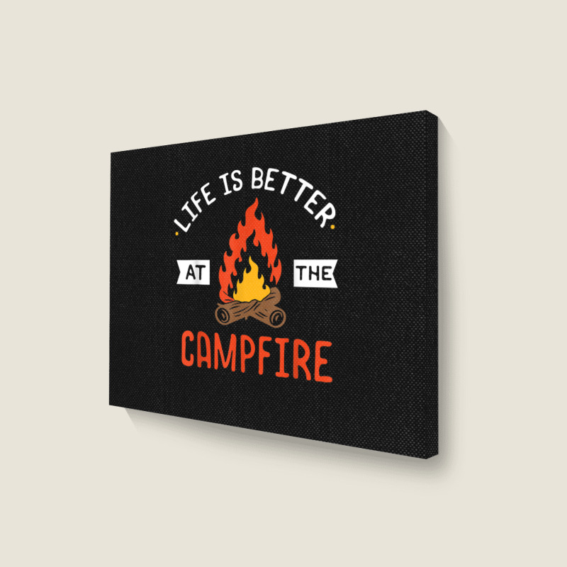 Life Is Better At The Campfire Funny Camping Camper Gift Landscape Canvas Print | Artistshot