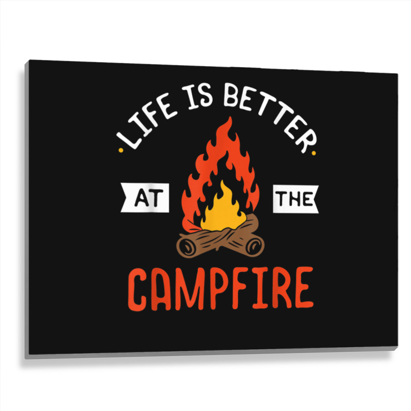 Life Is Better At The Campfire Funny Camping Camper Gift Metal Print Horizontal | Artistshot