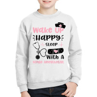 Anesthetist Wake Up Happy Sleep With A Nurse Anest... Nurse T Shirt Youth Sweatshirt | Artistshot