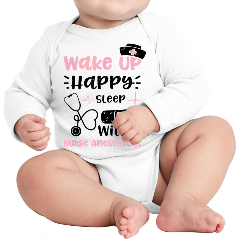 Anesthetist Wake Up Happy Sleep With A Nurse Anest... Nurse T Shirt Long Sleeve Baby Bodysuit | Artistshot