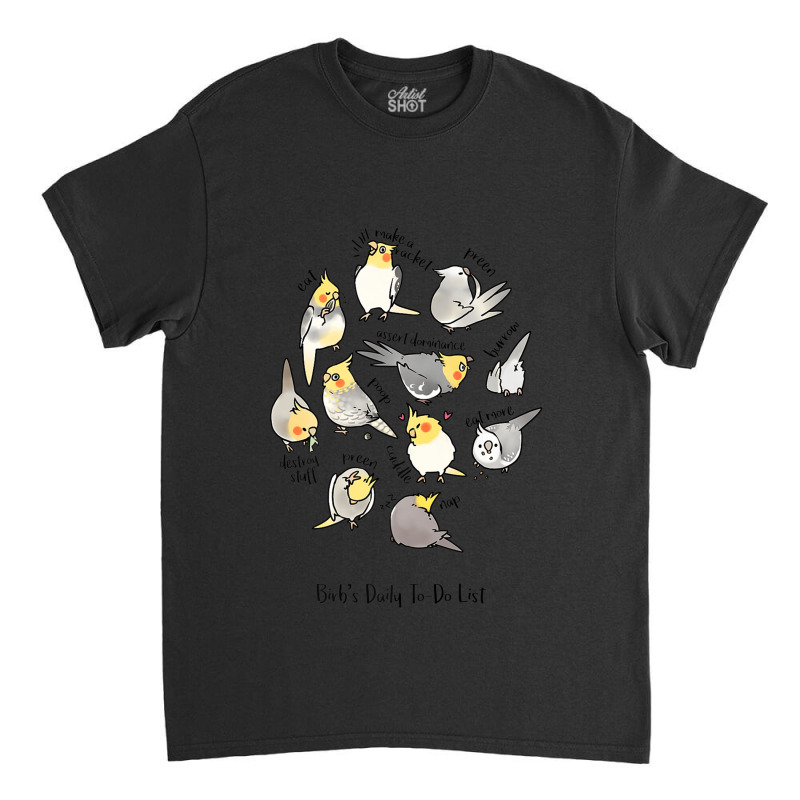 Cockatiels Daily To-do List Classic T-shirt | Artistshot