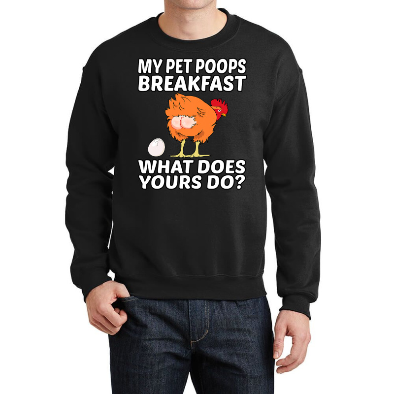 Chicken Cock Pet My Pet Poops Breakfast What Does Yours Do 267 Hen Chi Crewneck Sweatshirt by offensejuggler | Artistshot